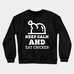 Keep Calm And Eat Chicken - Cooked Chicken With White Text Crewneck Sweatshirt